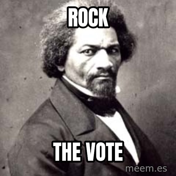 Frederick Douglass meme: ROCK / THE VOTE