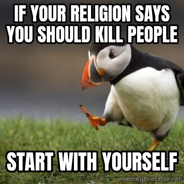 Unpopular Opinion Puffin meme: If your religion says you should kill people / Start with yourself