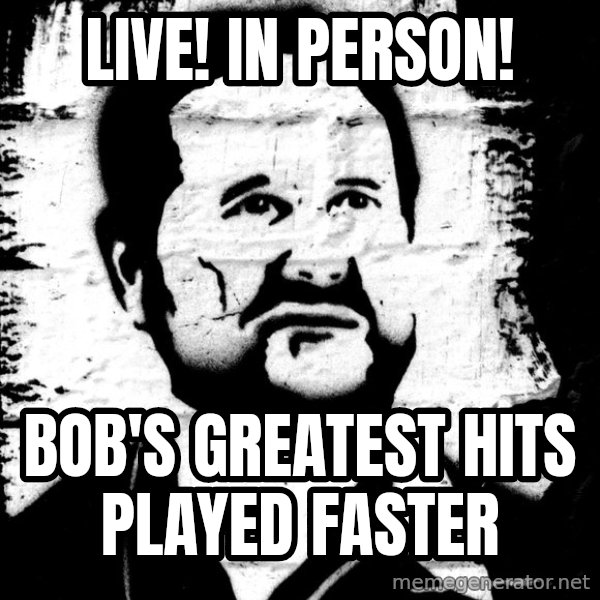 Blob Avakian meme: LIVE! IN PERSON! / BOB'S GREATEST HITS PLAYED FASTER