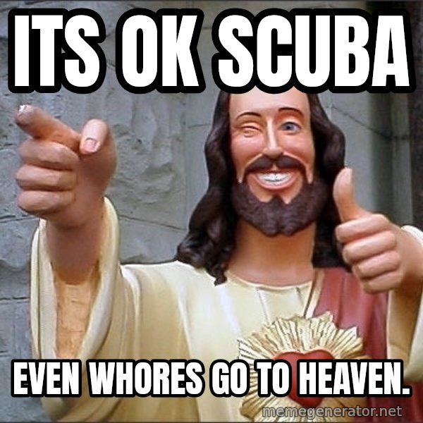 jesus says meme: Its ok Scuba / Even whores go to heaven.