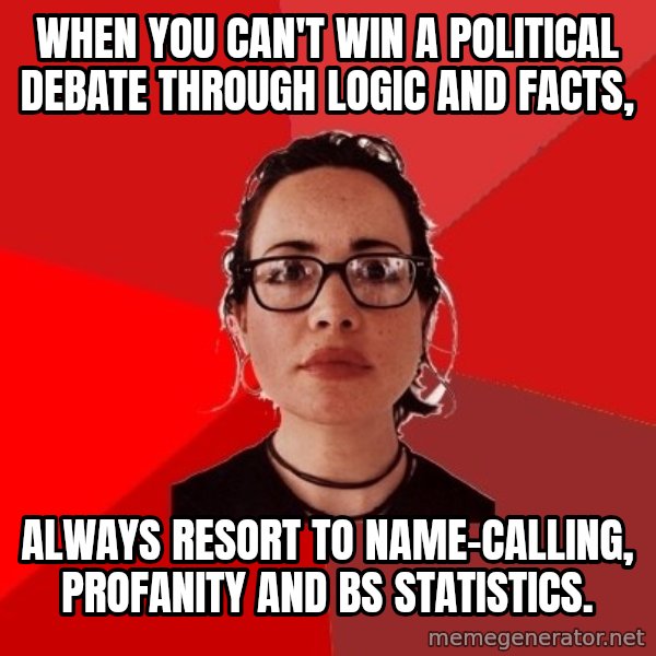 Liberal Douche Garofalo meme: When you can't win a political debate through logic and facts, / Always resort to name-calling, profanity and BS statistics.