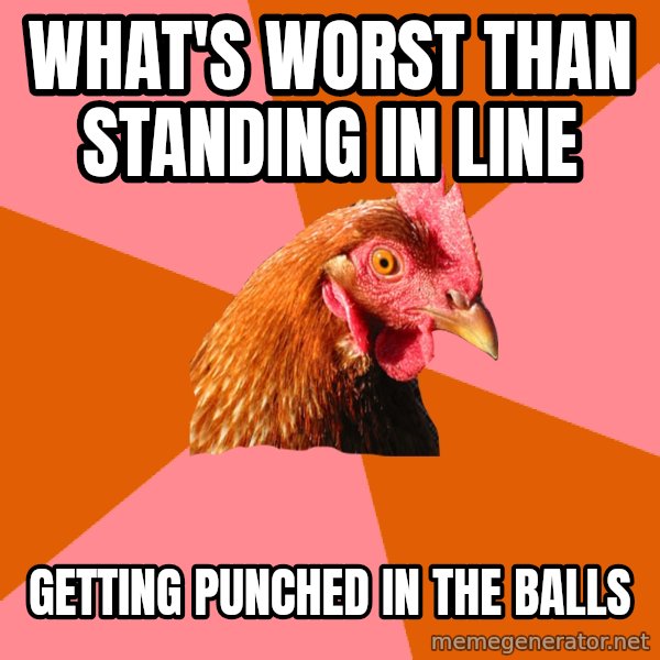 Anti Joke Chicken meme: what's worst than standing in line / getting punched in the balls