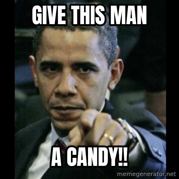 obama pointing meme: Give this Man / A CANDY!!