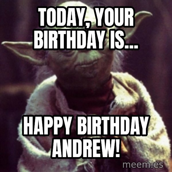 yoda star wars meme: Today, your birthday is... / HAPPY BIRTHDAY ANDREW!