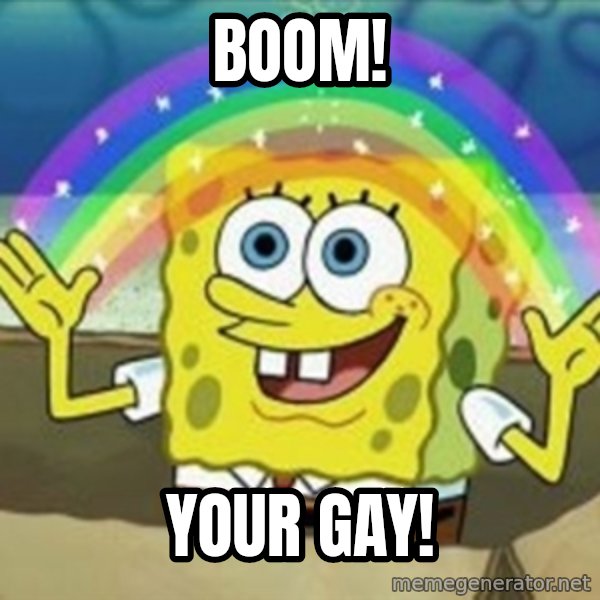 Spongebob meme: BOOM! / YOUR GAY!