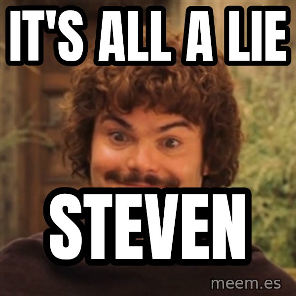 Nacholibre meme: it's all a lie / Steven
