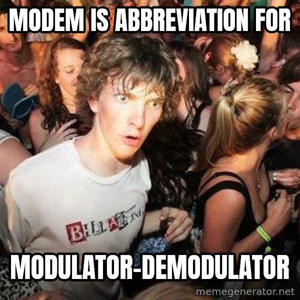 Sudden Realization Ralph meme: MODEM is abbreviation for / modulator-demodulator