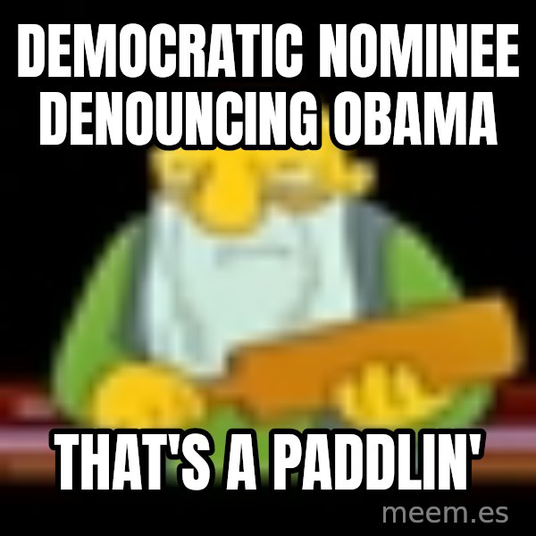 That's a paddling meme: democratic nominee denouncing obama / that's a paddlin'