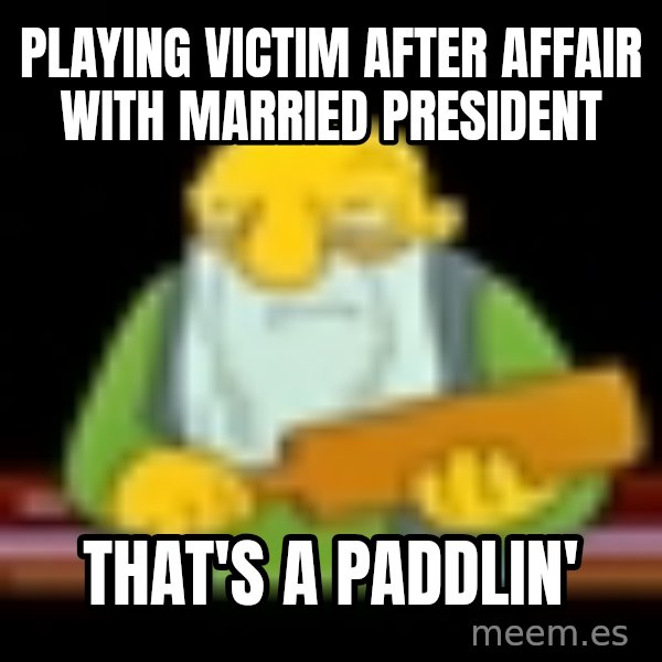 That's a paddling meme: playing victim after affair with married president / that's a paddlin'