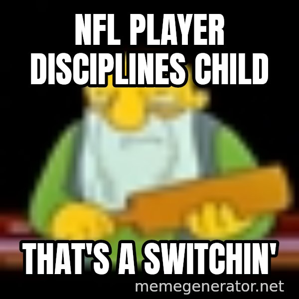 That's a paddling meme: nfl player disciplines child / that's a switchin'