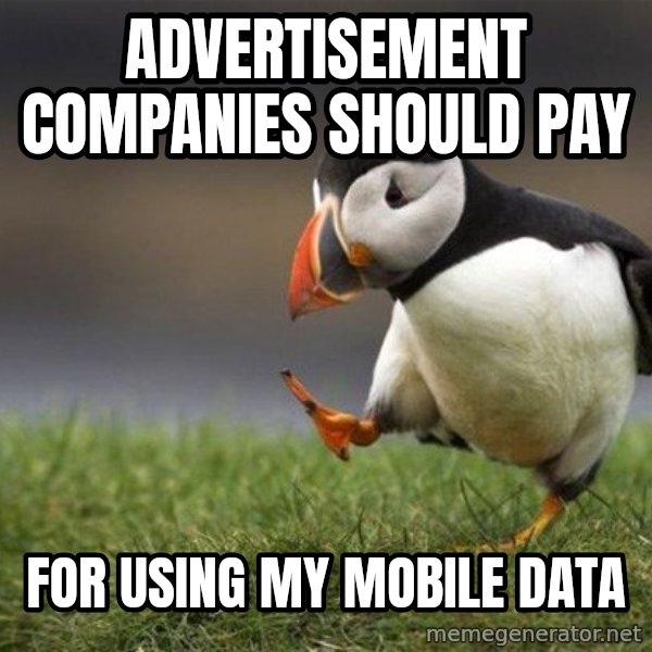 Unpopular Opinion Puffin meme: Advertisement companies  should pay / for using my mobile data