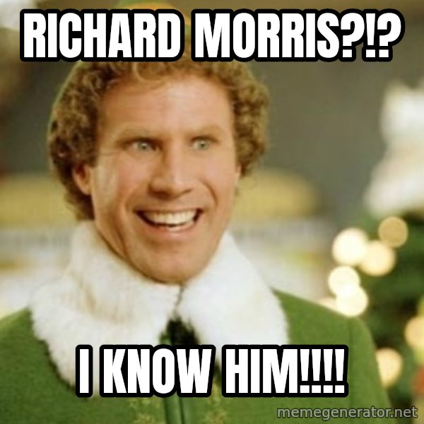 Buddy the Elf meme: Richard Morris?!? / I know him!!!!