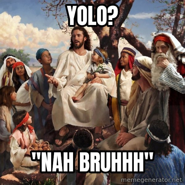 storytime jesus meme: Yolo? / "Nah Bruhhh"