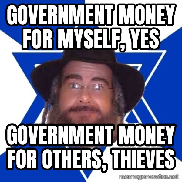 Advice Jew meme: Government money for myself, yes / Government money for others, thieves