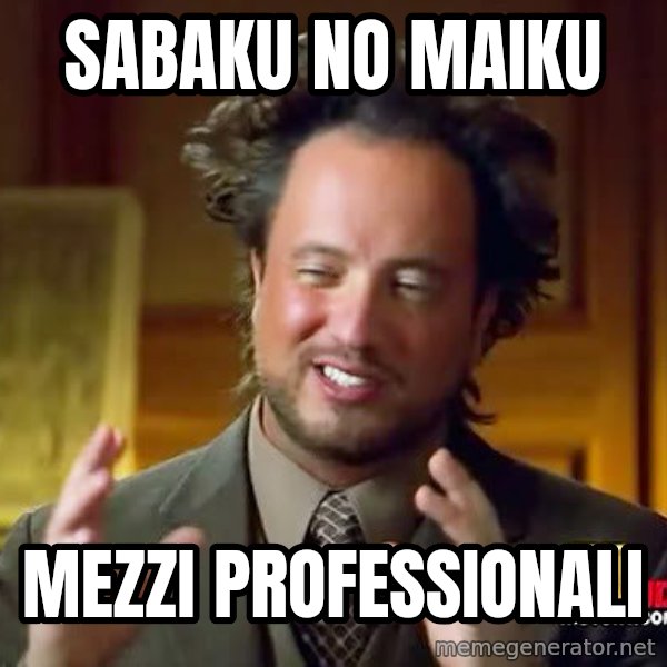 Ancient Aliens meme: SABAKU NO MAIKU / MEZZI PROFESSIONALI