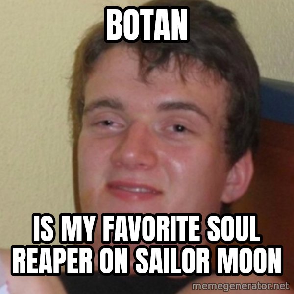 Stoner Stanley meme: Botan / is my favorite soul reaper on sailor moon