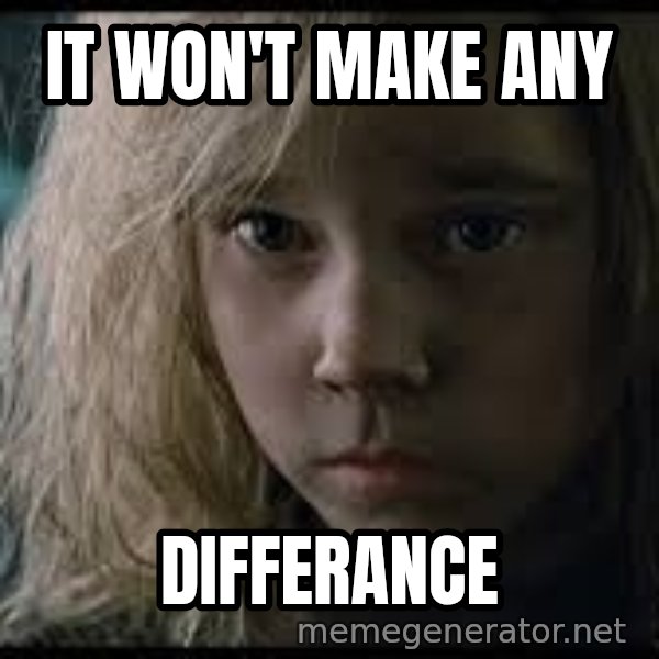 Aliens Newt meme: It won't make any / Differance