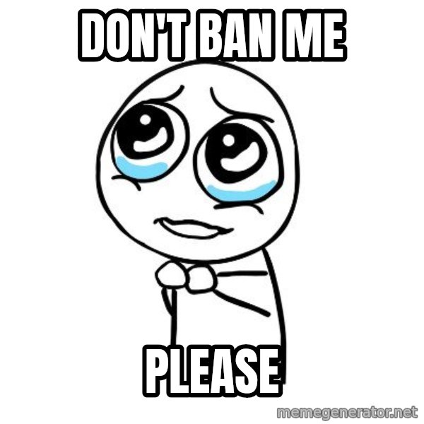 pleaseguy  meme: Don't ban me / Please