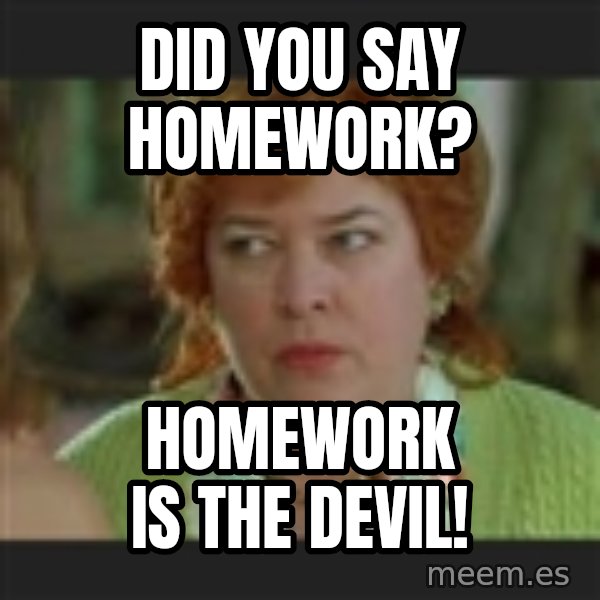 Waterboy mama meme: Did you say homework? / Homework is the Devil!