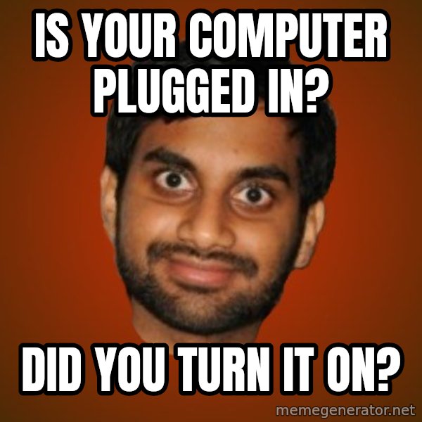 Generic Indian Guy meme: Is your computer plugged in? / Did you turn it on?