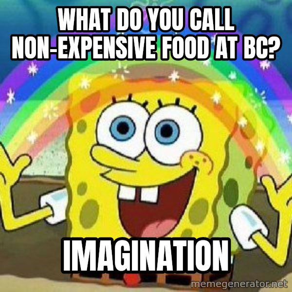 Imagination meme: What do you call non-expensive food at BC? / IMAGINATION