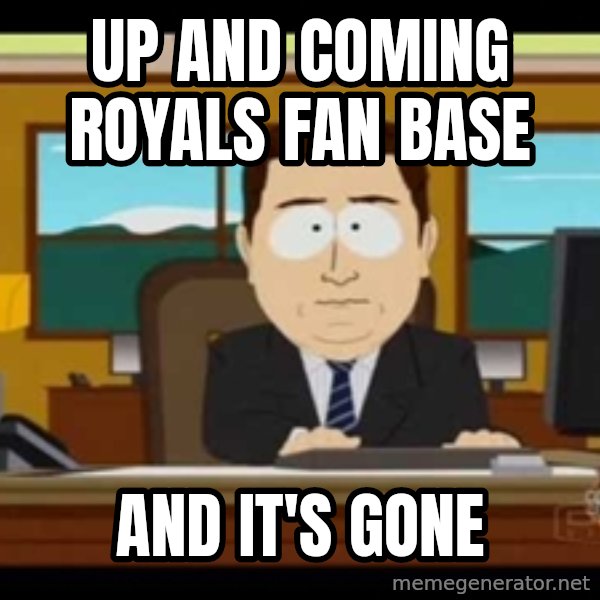 Aand Its Gone meme: UP AND COMING ROYALS FAN BASE / AND IT'S GONE