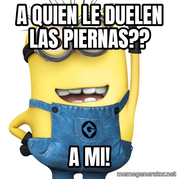 Despicable Me Minion meme: A quien le duelen las piernas?? / A Mi!