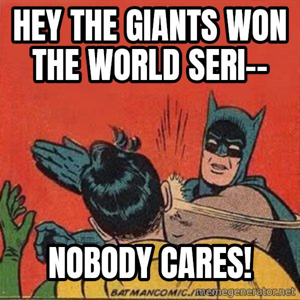 batman slap robin meme: Hey the Giants won the World Seri-- / nobody cares!