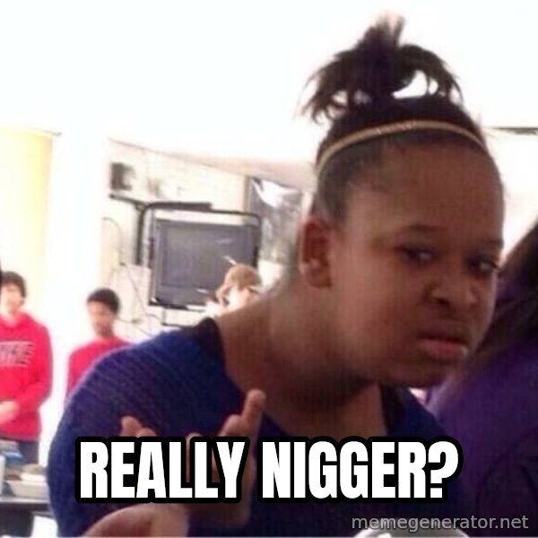 Confused Black Girl meme: Really Nigger?