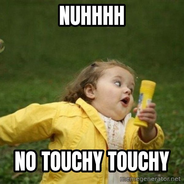 Little girl running away meme: Nuhhhh / No touchy touchy