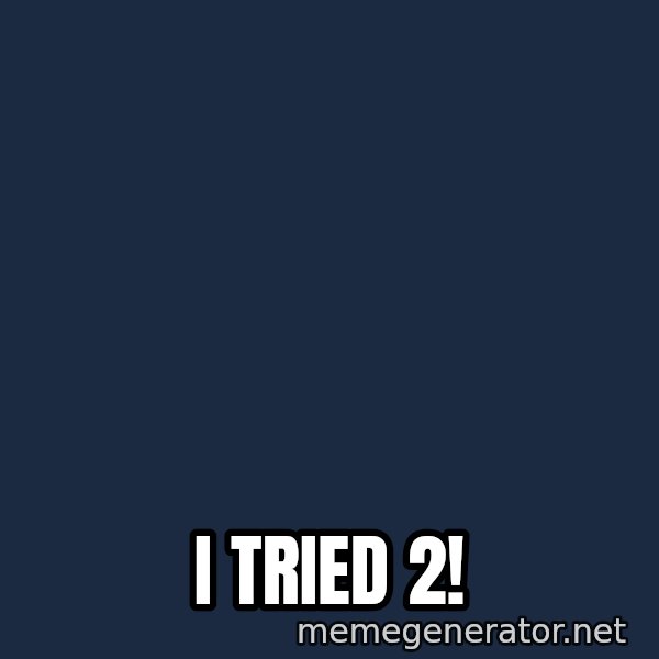 Sick Person meme: i tried 2!