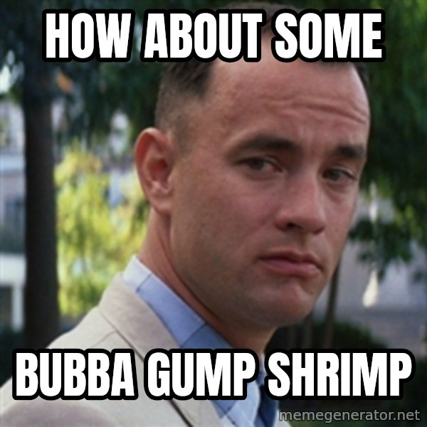 forrest gump meme: How about some / Bubba gump shrimp