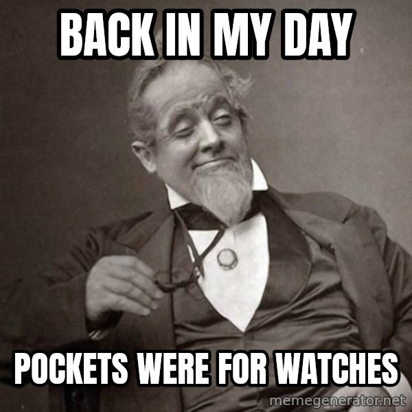 1889 [10] guy meme: back in my day / pockets were for watches
