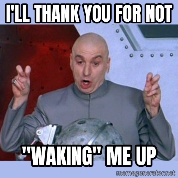 Dr Evil meme meme: I'll thank you for not / "waking" me up