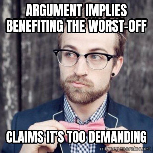 Scumbag Analytic Philosopher meme: ARGUMENT IMPLIES BENEFITING THE WORST-OFF / CLAIMS IT'S TOO DEMANDING
