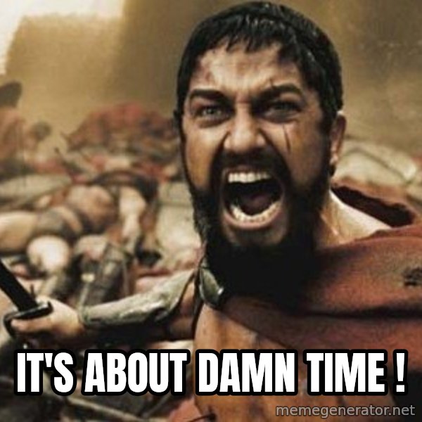 300 meme: It's about damn time !