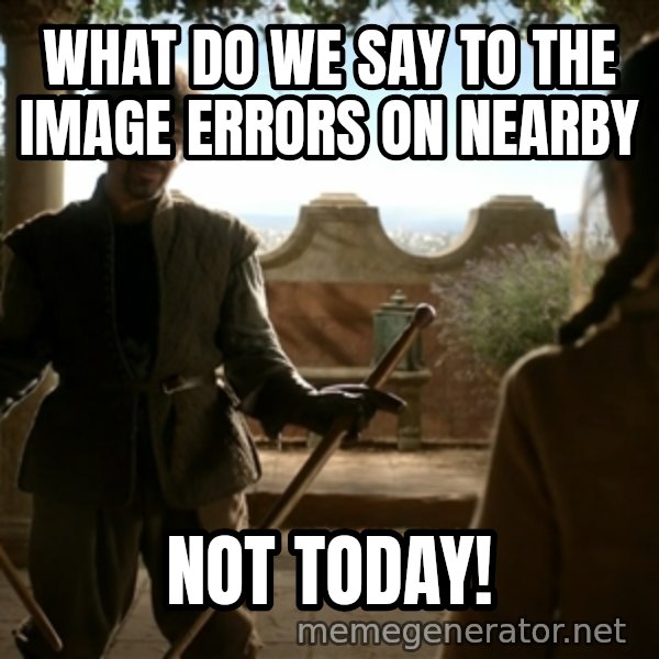 Game Of Thrones Dancing Maste meme: what do we say to the image errors on Nearby / not Today!