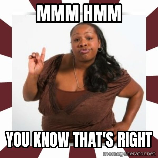 Sassy Black Woman meme: MMM HMM / YOU KNOW THAT'S RIGHT