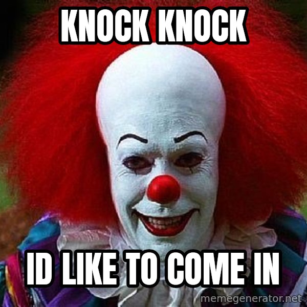 Pennywise the Clown meme: knock knock / Id like to come in