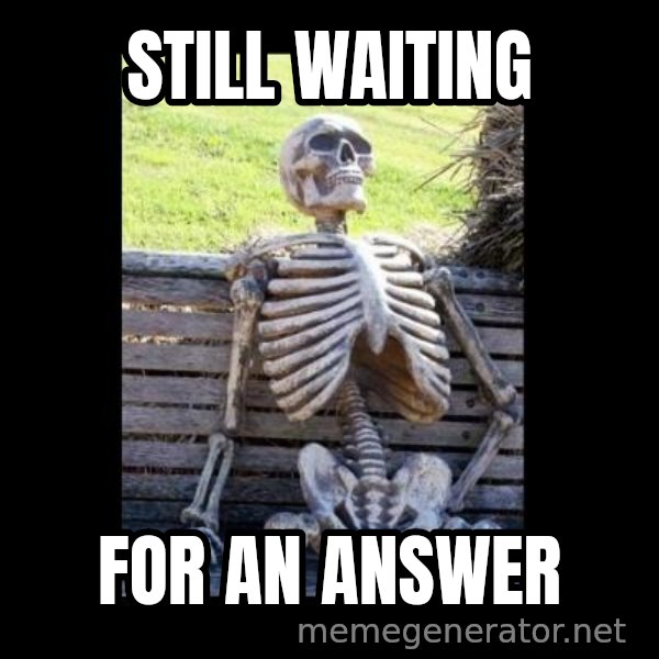 Still Waiting meme: Still waiting / for an answer