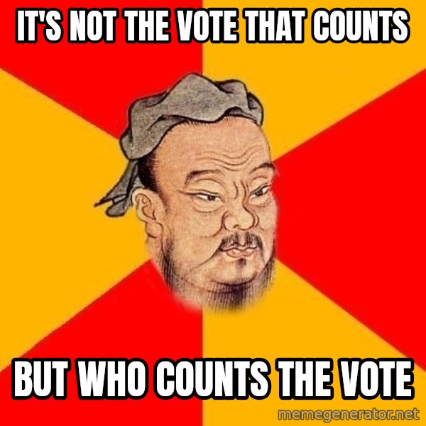 Wise Confucius meme: IT'S NOT THE VOTE THAT COUNTS / BUT WHO COUNTS THE VOTE