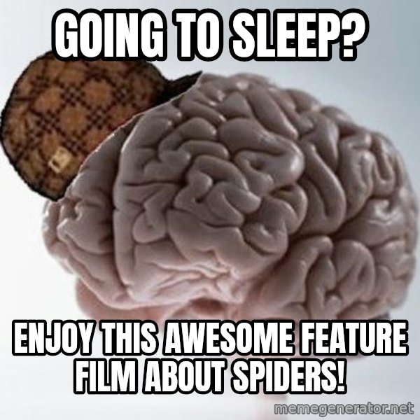 Scumbag Brain meme: going to sleep? / enjoy this awesome feature film about spiders!