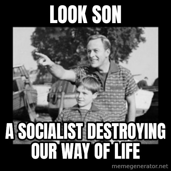 look son a faggot meme: look son / a socialist destroying our way of life