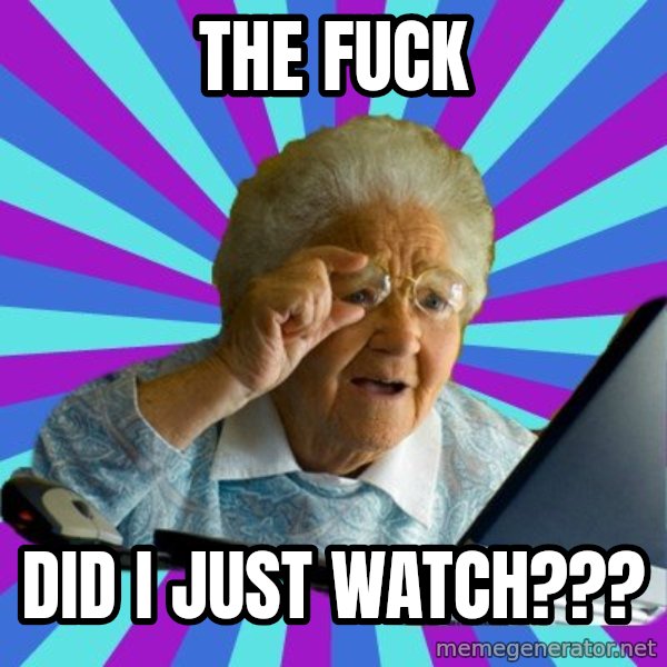 old lady meme: THE FUCK / DID I JUST WATCH???