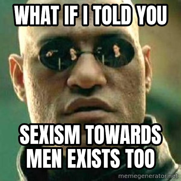 What If I Told You meme: What if I told you / Sexism towards men exists too