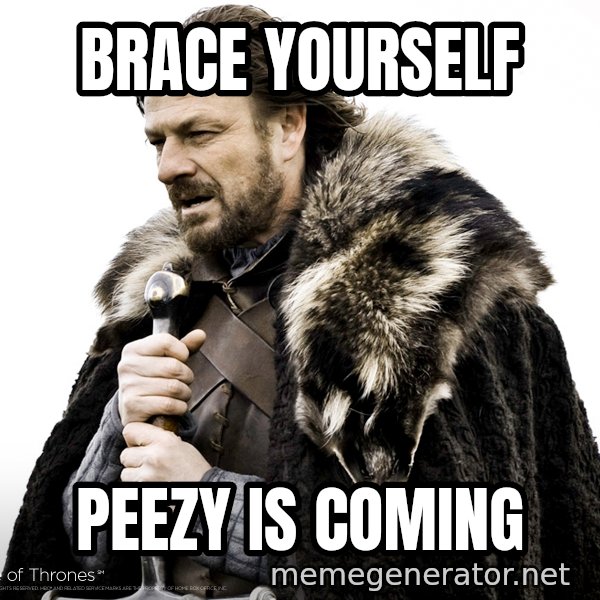 Winter Is Coming Fast meme: Brace yourself / Peezy is coming