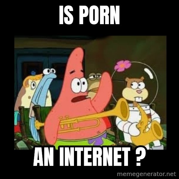 Patrick Star Instrument meme: IS PORN / an INTERNET ?