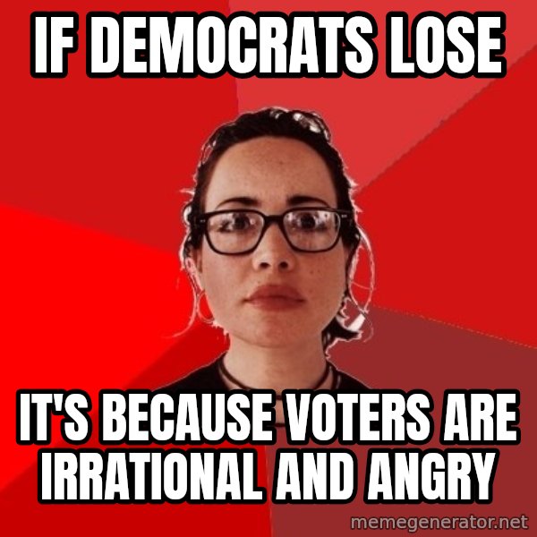 Liberal Douche Garofalo meme: if democrats lose / it's because voters are irrational and angry