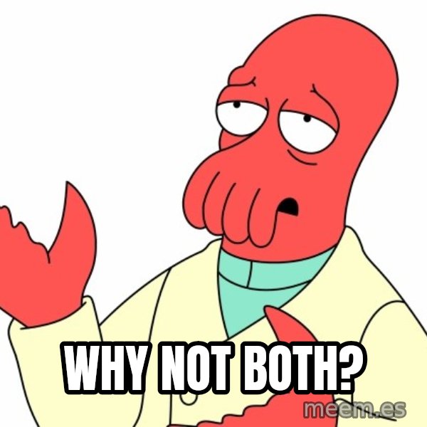 Why not zoidberg? meme: WHY NOT BOTH?