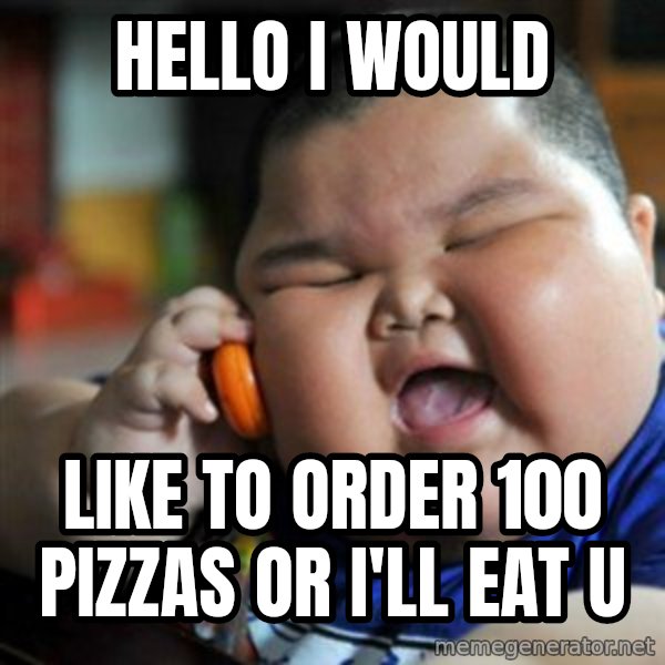 fat chinese kid meme: hello i would / like to order 100 pizzas or i'll eat u
